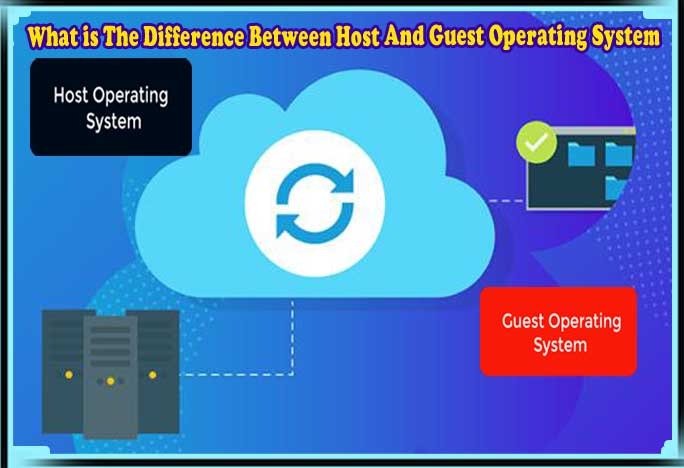 What is The Difference Between Host And Guest Operating System